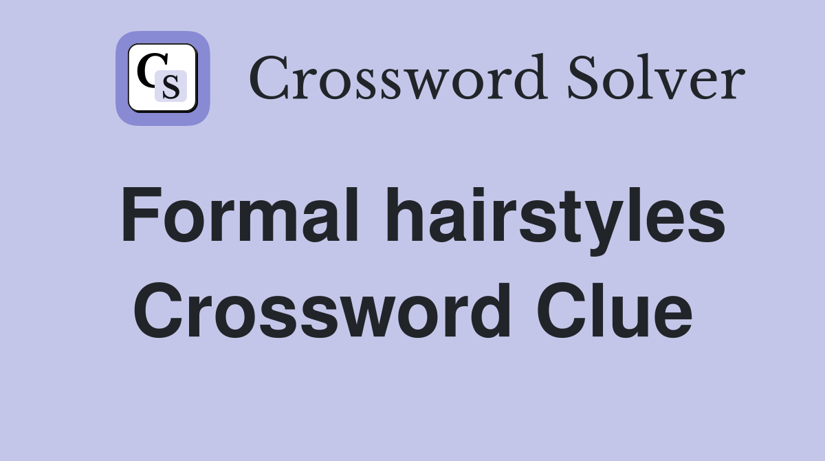 Formal hairstyles Crossword Clue Answers Crossword Solver